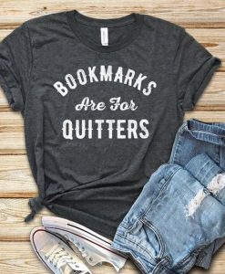 Bookmarks are for Quitters T-Shirt VL01