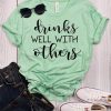 Drinks Well With Others T-Shirt VL01