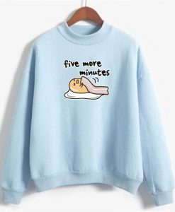 Five More Minutes Sweatshirt VL01