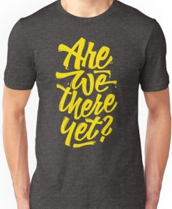 Are we there yet T-Shirt VL01