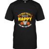 Basketball Makes Me Happy T-Shirt EM01