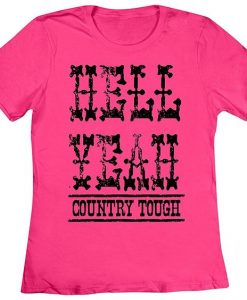 Hell Yeah Country Tough Hot Pink Tshirt EL