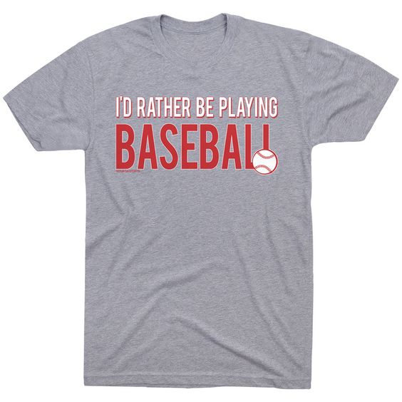 I'd Rather Be Playing Baseball T-shirt AI01
