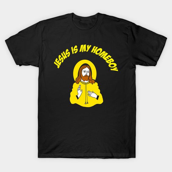 Jesus Is My Homeboy T-Shirt SR