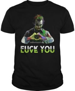Joker fuck you love you shirt FD01
