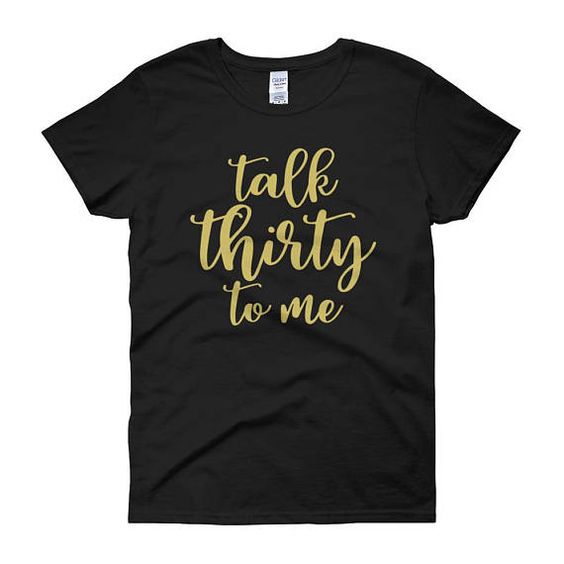 Talk Thirty To Me T-shirt AI01