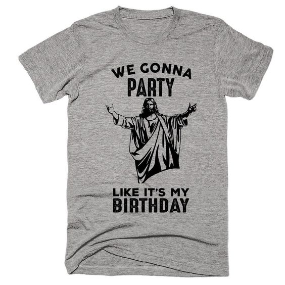 We Gonna Party Jesus T Shirt SR
