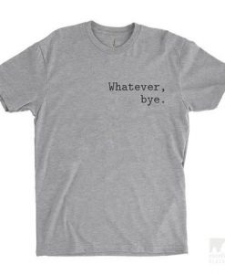 Whatever Bye T-shirt AI01
