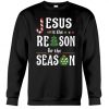 Jesus Is The Reason For The Season Sweatshirt SR