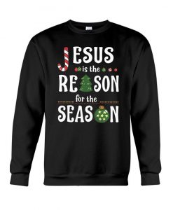 Jesus Is The Reason For The Season Sweatshirt SR