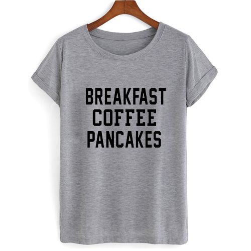 Breakfast Coffee Pancakes T shirt N8FD