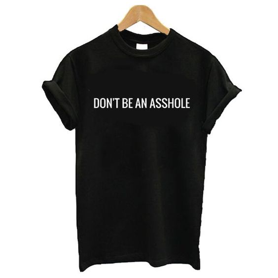 Dont Be Asshole T-Shirt AZ19N