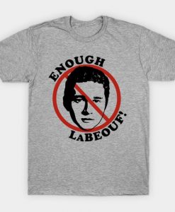 Enough LaBeouf T Shirt SR26N