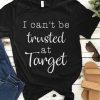 I can't be trusted T-shirt FD22N