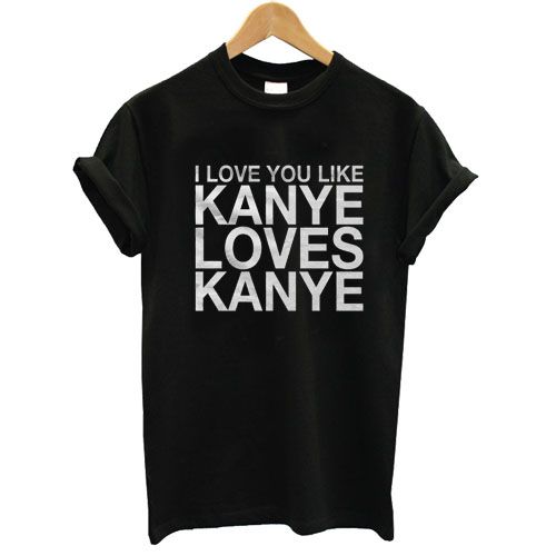 Loves Kanye T shirt N8FD