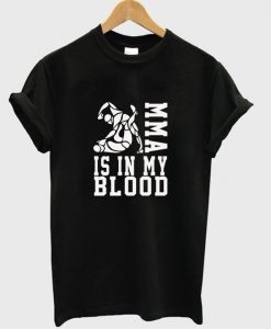 MMA Is In My Blood T-Shirt N13EM