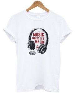 Music Makes High T-Shirt AZ22N