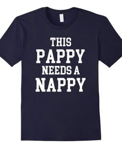 Pappy needs Nappy T-Shirt DN22N