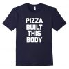 Pizza Built Tshirt DN22N