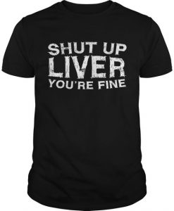 Shut Up Liver T-Shirt N7FR