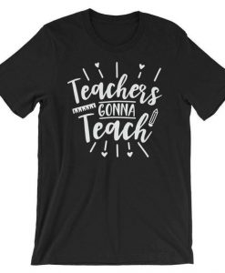 Teachers Gonna Teach Tshirt EL6N