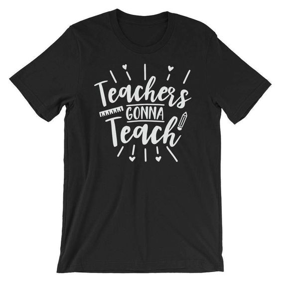 Teachers Gonna Teach Tshirt EL6N