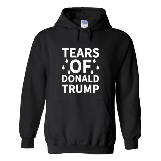 Tears Of Trump Hoodie AZ22N