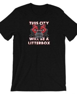This city will be a litter box Tshirt EL28N