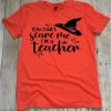 You Can't Scare Me Tshirt EL6N