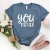 You Matter T-shirt N7AZ