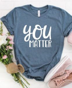 You Matter T-shirt N7AZ