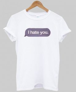 i hate you T Shirt N 8FD