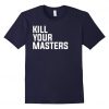 kill your masters Tshirt DN22N
