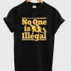 no one is illegal Tshirt EL12N