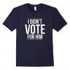 vote for him t-shirt DN22N