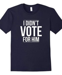vote for him t-shirt DN22N