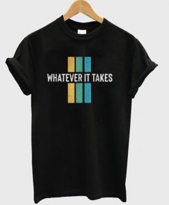 whatever it takes t-shirt EL12N