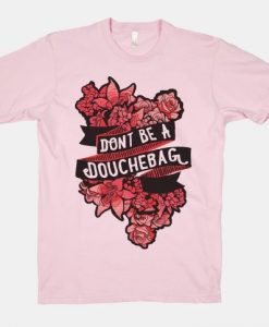 Don't Be A Douchebag T-Shirt VL5D