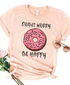Donut Worry Be Happy T-Shirt VL5D