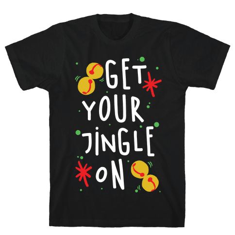 Get Your Jingle On T-Shirt VL6D