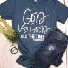 God Is good All The Time Tshirt FD20D