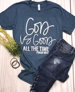 God Is good All The Time Tshirt FD20D