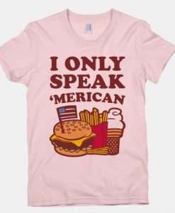 I Only Speak 'Merican T-Shirt VL5N