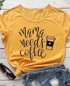 Mama Needs Coffee T-Shirt EM9D