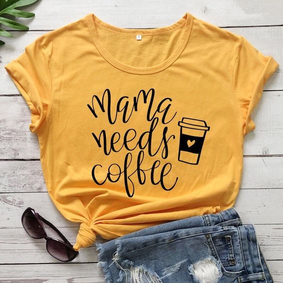 Mama Needs Coffee T-Shirt EM9D