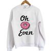 Oh Donut Even Sweatshirt D4AZ