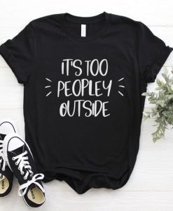It's Too Peopley T-Shirt DL05F0