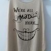 We're All Mad Here Tanktop TY29F0