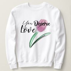 You Deserve Love Sweatshirt EL10F0