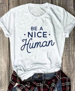 Be A Nice Human T-Shirt DF3M0